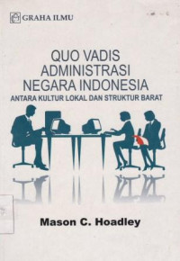 Quo Vadis Administrasi Negara Indonesia ; Antara Kultur Lokal Dan Struktur Barat