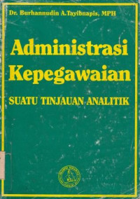 Administrasi Kepegawaian ; Suatu Tinjauan Analitik