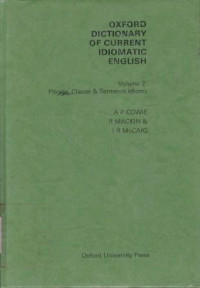Oxford Dictionary of Current Idiomatic English Volume 2 : Phrase, Clause & Sentence, Idioms