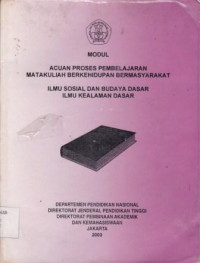 Modul Acuan Proses Pembelajaran Matakuliah Berkehidupan Bermasyarakat Ilmu Sosial dan Budaya Dasar Ilmu Kealaman Dasar