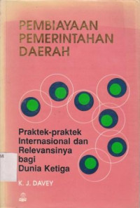Pembiayaan Pemerintah Daerah : Praktek-Praktek Internasional dan Relevansinya bagi Dunia Ketiga