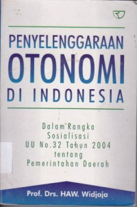 Penyelenggaraan Otonomi di Indonesia dalam Rangka Sosialisasi UU No. 32 tentang Pemerintahan Daerah