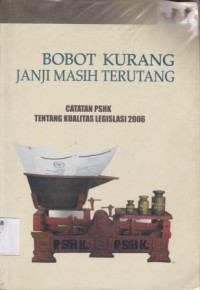 Bobot Kurang Janji Masih Terutang (Catatan PSHK tentang Kualitas Legislasi 2006)