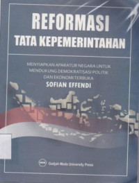Reformasi Tata Kepemerintahan : Menyiapkan Aparatur Negara untuk Mendukung
Demokratisasi Politik dan Ekonomi Terbuka