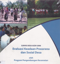 Survei Desa Aceh 2006 : Evaluasi Keadaan Prasarana dan Sosial Desa oleh Program Pengembangan Kecamatan